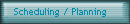 Scheduling / Planning